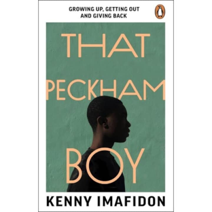 That Peckham Boy: Growing Up, Getting Out And Giving Back - Kenny Imafidon