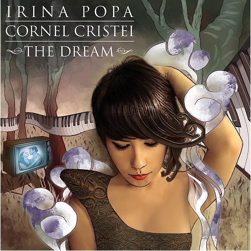Irina Popa / Cornel Cristei - The Dream - CD Digipack