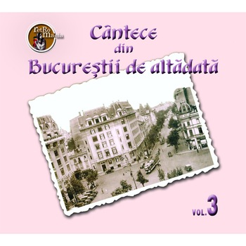 V/A - Cantece din Bucurestii de altadata vol.3 - CD Digipack V/A - Cantece din Bucurestii de altadata vol.3 - CD Digipack
