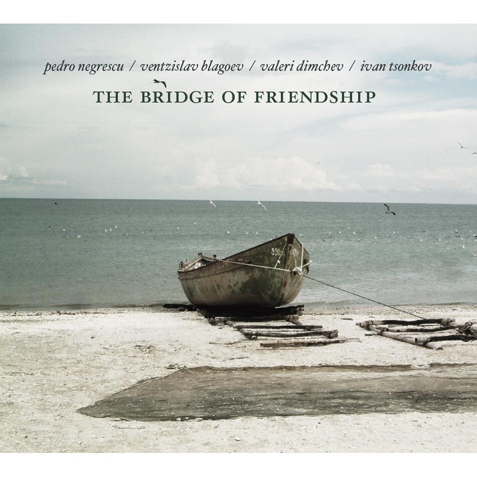 Pedro Negrescu, Ventzislav Blagoev, Valeri Dimchev, Ivan Tsonkov - The Bridge of Friendship - CD Digipack