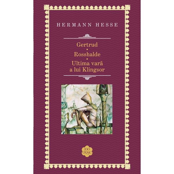 Gertrud. Rosshalde. Ultima vara a lui Klingsor - Hermann Hesse