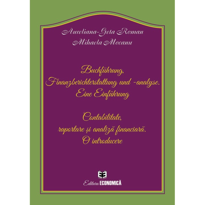 Buchfuhrung, Finanzberichterstattung und -analyse - Eine Einfuhrung - Aureliana Geta RomanMihaela Mocanu
