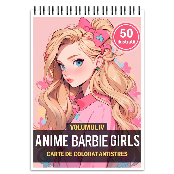 Carte de colorat pentru relaxare si antistres, 50 de ilustratii, Anime Barbie Girls - Volumul IV, Editura Legendary Print, 106 pagini