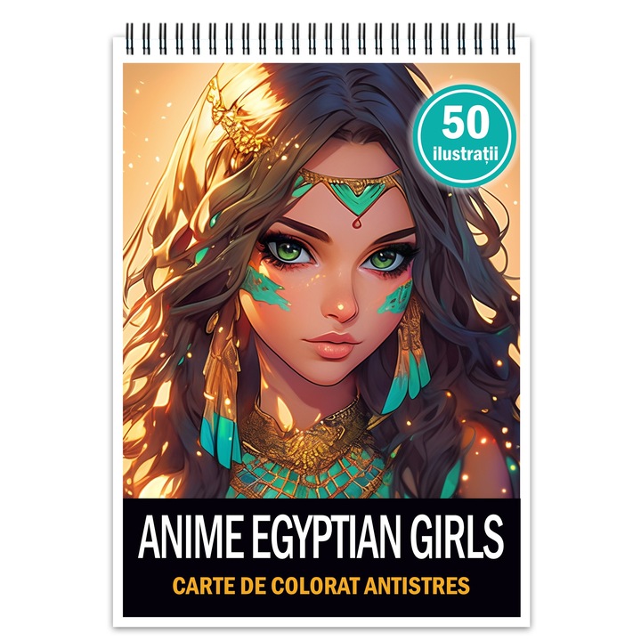 Carte de colorat pentru relaxare si antistres, 50 de ilustratii, Anime Egyptian Girls, Editura Legendary Print, 106 pagini