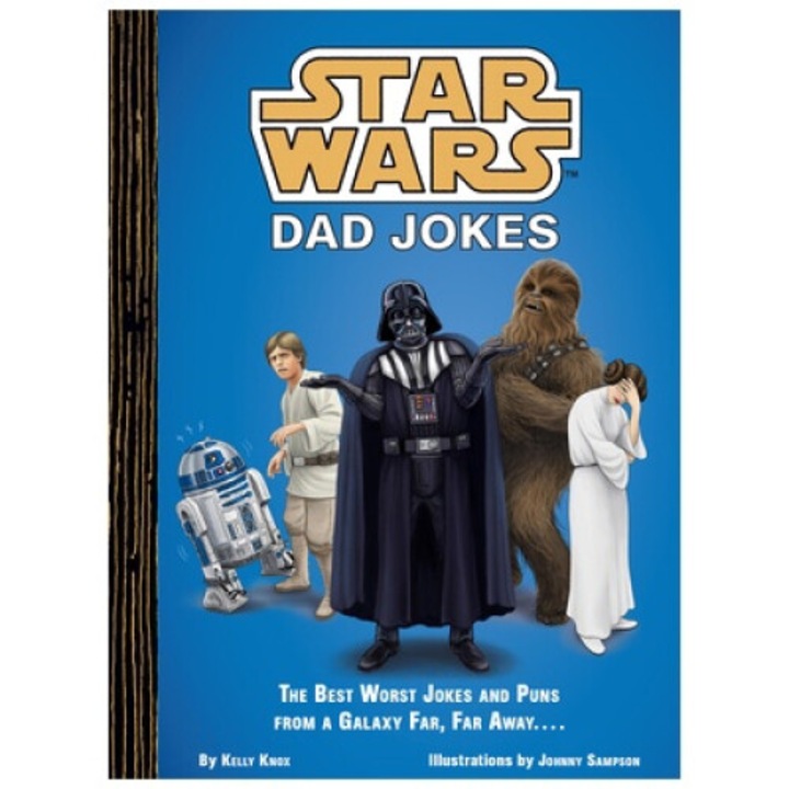 Star Wars: Dad Jokes: The Best Worst Jokes And Puns From A Galaxy Far, Far Away . . . . - Kelly Knox