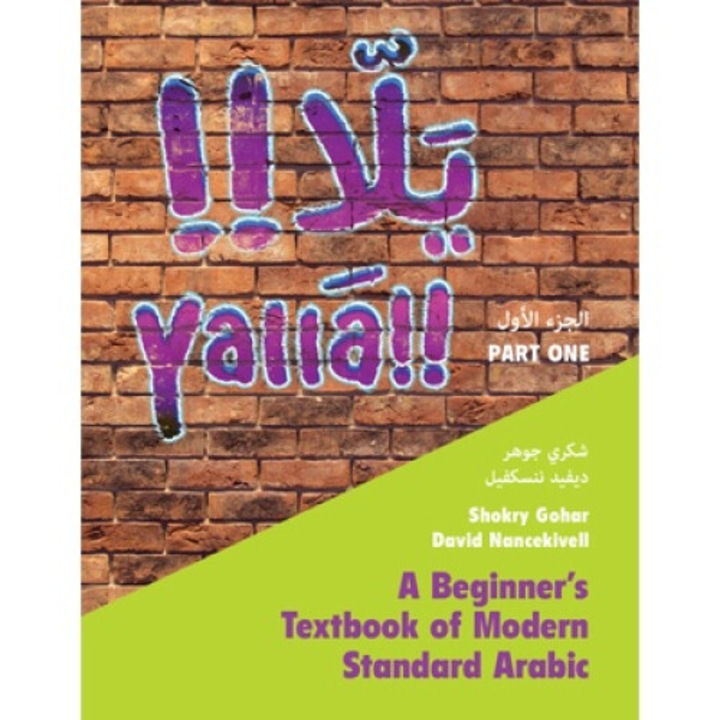 Yallā Part One: Volume 1: A Beginner's Textbook Of Modern Standard Arabic - Shokry Gohar
