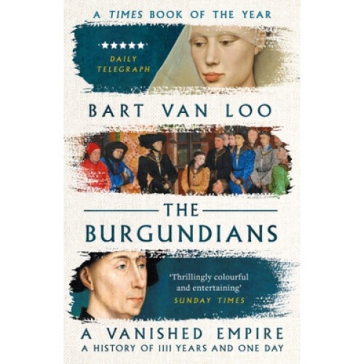 The Burgundians: A Vanished Empire - Bart Van Loo