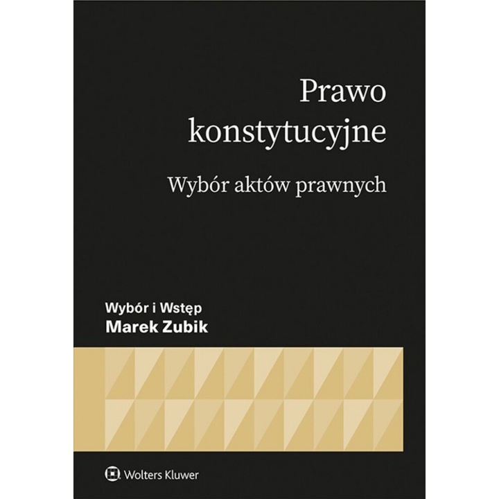 Prawo konstytucyjne. Wybor aktow, Marek Zubik, 2024, 800 pagini, editie 1, brosata