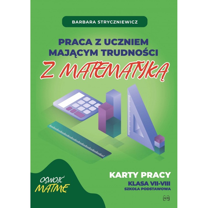 Praca z uczniem mającym trudności z matematyką Karty pracy klasa VII-VIII, Barbara Stryczniewicz