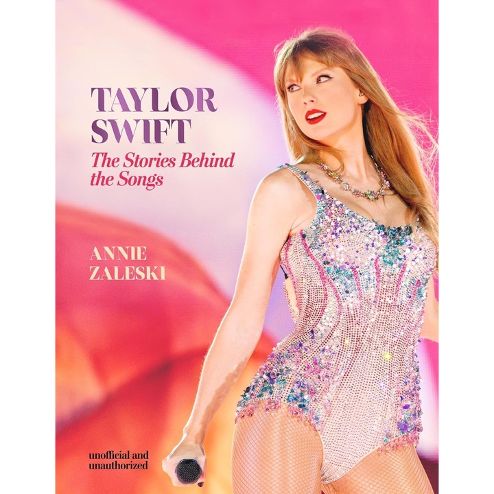 Taylor Swift: The Stories Behind the Songs - Annie Zaleski