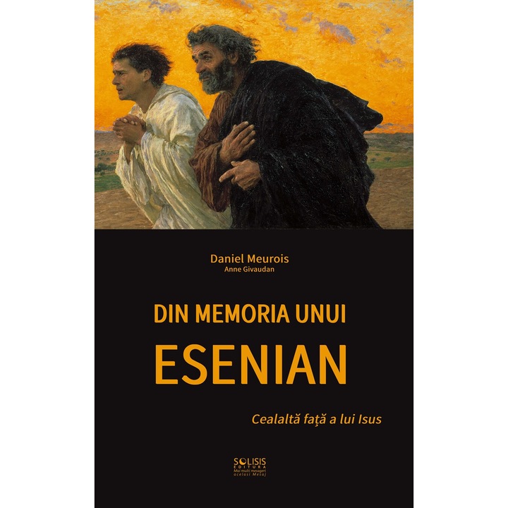 Din memoria unui Esenian – Cealalta fata a lui Isus, Daniel Meurois si Anne Givaudan