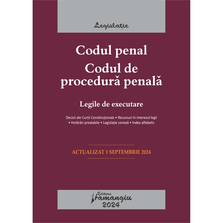 Codul penal. Codul de procedura penala. Legile de executare. Actualizat la 1 septembrie 2024 -legislatie