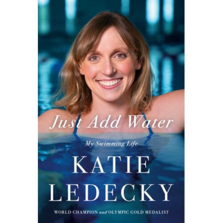Just Add Water: My Swimming Life - Katie Ledecky