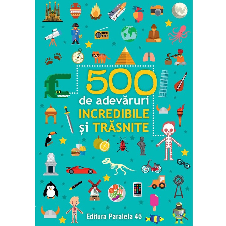 500 de adevaruri incredibile si trasnite