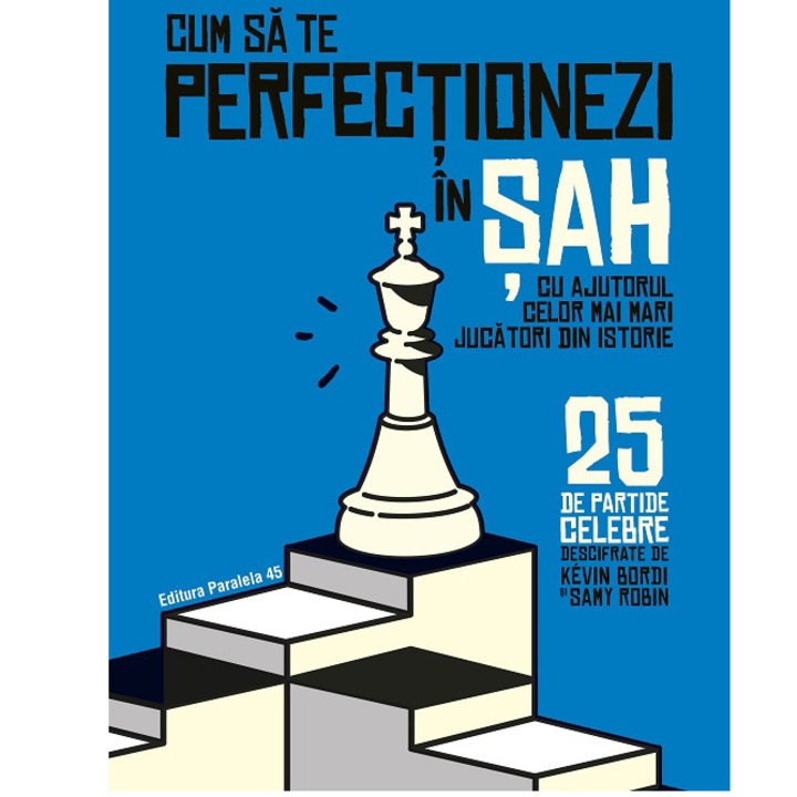 Cum sa te perfectionezi in sah cu ajutorul celor mai mari jucatori din istorie. 25 de partide celebre descifrate