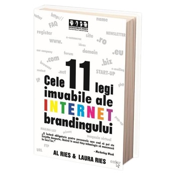 Cele 11 legi imuabile ale internet brandingului - Al Ries, Laura Ries Cele 11 legi imuabile ale internet brandingului - Al Ries, Laura Ries