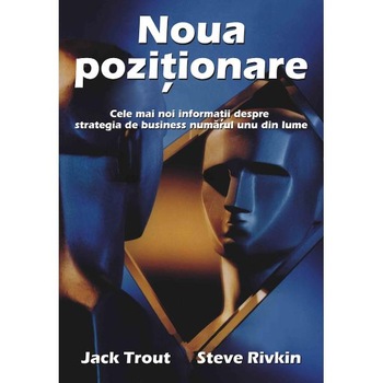 Noua pozitionare - Jack Trout, Steve Rivkin Noua pozitionare - Jack Trout, Steve Rivkin