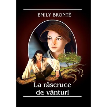 La rascruce de vanturi - Emily Bronte La rascruce de vanturi - Emily Bronte