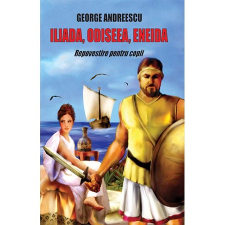 Iliada Odiseea Eneida George Andreescu Repovestire Pentru Copii Emag Ro