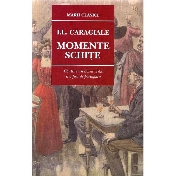 Momente. Schite ed. 2016 - I.L.Caragiale