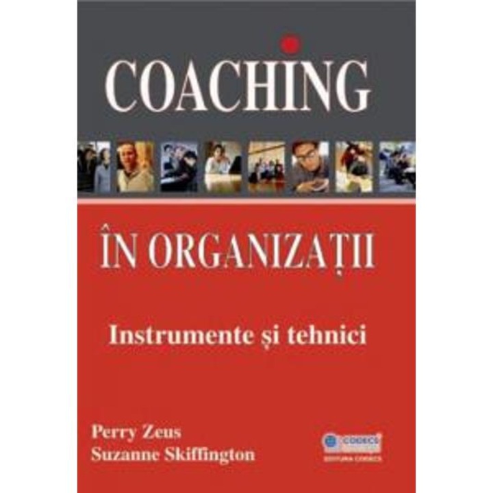 Coaching in organizatii. Instrumente si tehnici - Perry Zeus, Suzanne Skiffington