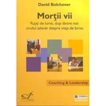 Mortii vii - Coaching Si Leadership - David Bolchover Mortii vii - Coaching Si Leadership - David Bolchover