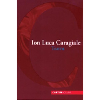 Teatru - Ion Luca Caragiale - Carier Clasic Teatru - Ion Luca Caragiale - Carier Clasic