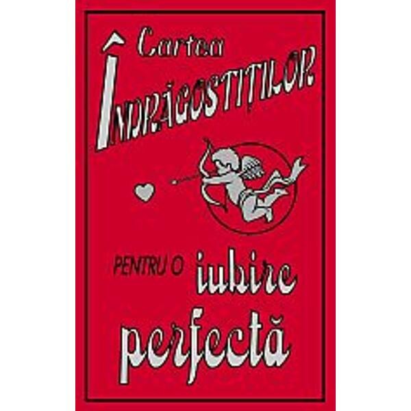 Cartea indragostitilor. Pentru o iubire perfecta