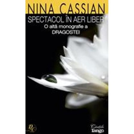 Spectacol In Aer Liber O Alta Monografie A Dragostei Nina Cassian Emag Ro