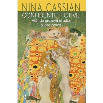 Confidente fictive. Atat de grozava si adio si alte proze, Nina Cassian Confidente fictive. Atat de grozava si adio si alte proze, Nina Cassian