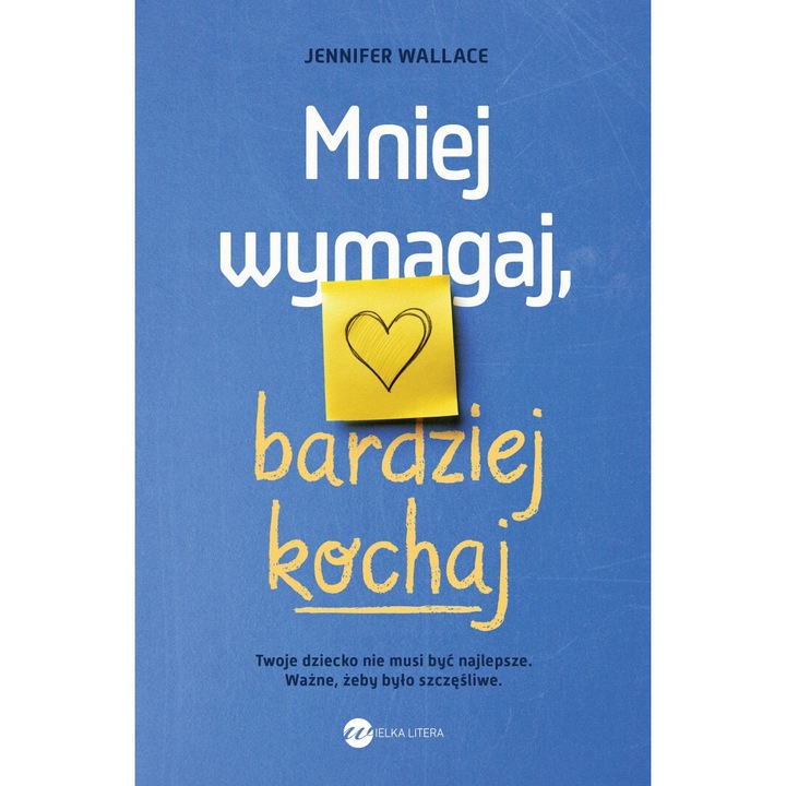 Mniej wymagaj, bardziej kochaj, Jennifer Wallace, 2024