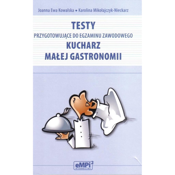 Testy przyg do egz. zaw. kucharz małej gastronomii EMPi2, Joanna Kowalska, Karolina Mikolajczyk-Nieckarz, 2011