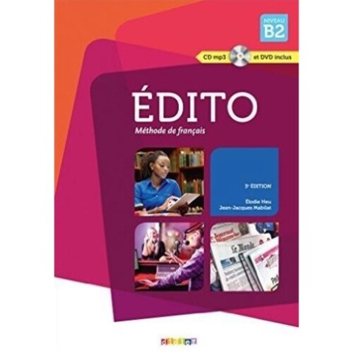Edito Nouveau B2, Didier, Heu Elodie, Mabilat Jean-Jacques, 2015, manual cu CD si DVD, 19,5x28,1 cm, 224 pagini
