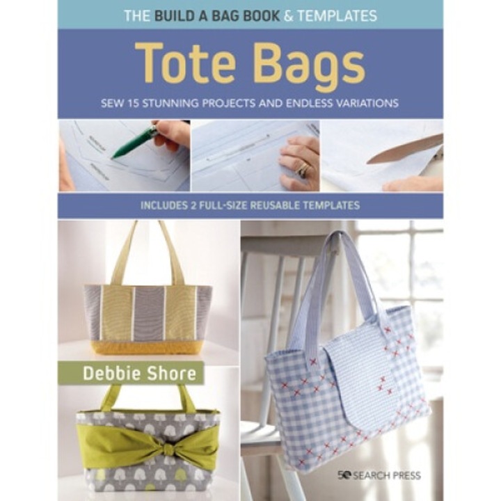Build A Bag Book: Tote Bags (paperback Edition): Sew 15 Stunning Projects And Endless Variations - Debbie Shore