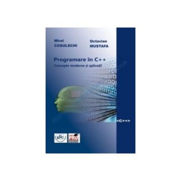 Programare in C++. Concepte moderne si aplicatii, Mirel Cosulschi