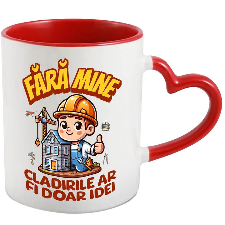 Cana Barbat Constructor Fara mine, cladirile ar fi doar idei, 330ml, Ceramica cu Maner Inima Rosie