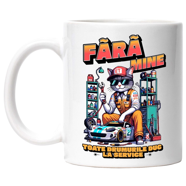 Cana Pisica Mecanic Text Fara mine, toate drumurile duc la service, 330ml, Ceramic cu Maner Alb