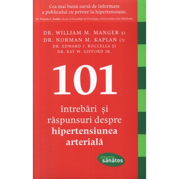 101 Intrebari si raspunsuri despre hipertensiunea arteriala - Dr. William M. Manger, Dr. Norman M. Kaplan, Dr. Edward J. Roccel 101 Intrebari si raspunsuri despre hipertensiunea arteriala - Dr. William M. Manger, Dr. Norman M. Kaplan, Dr. Edward J. Roccel
