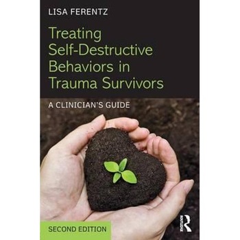 Treating Self-Destructive Behaviors in Trauma Survivors Treating Self-Destructive Behaviors in Trauma Survivors