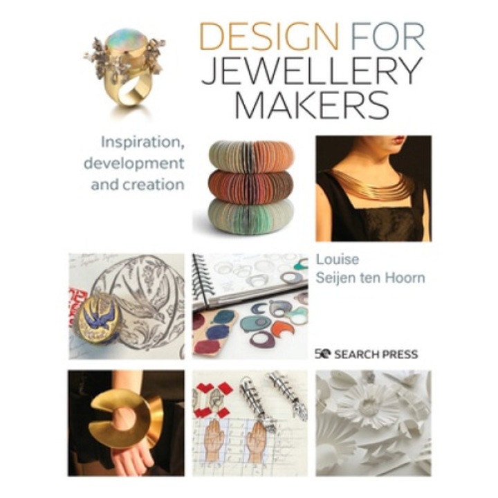 Design For Jewellery Makers: Inspiration, Development And Creation - Louise Seijen Ten Hoorn