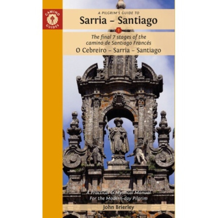 A Pilgrim's Guide To Sarria -- Santiago: The Last 7 Stages Of The Camino De Santiago Francés O Cebreiro - Sarria - Santiago - John Brierley