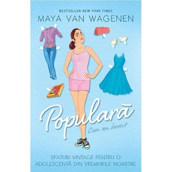 Cum am devenit populara- Maya Van Wagenen Cum am devenit populara- Maya Van Wagenen