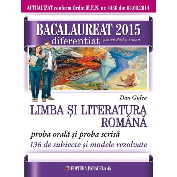 Limba Si Literatura Romana Bac 2015 Diferentiat Pentru Real Si Uman Proba Orala Si Proba Scrisa Dan Gulea Emag Ro