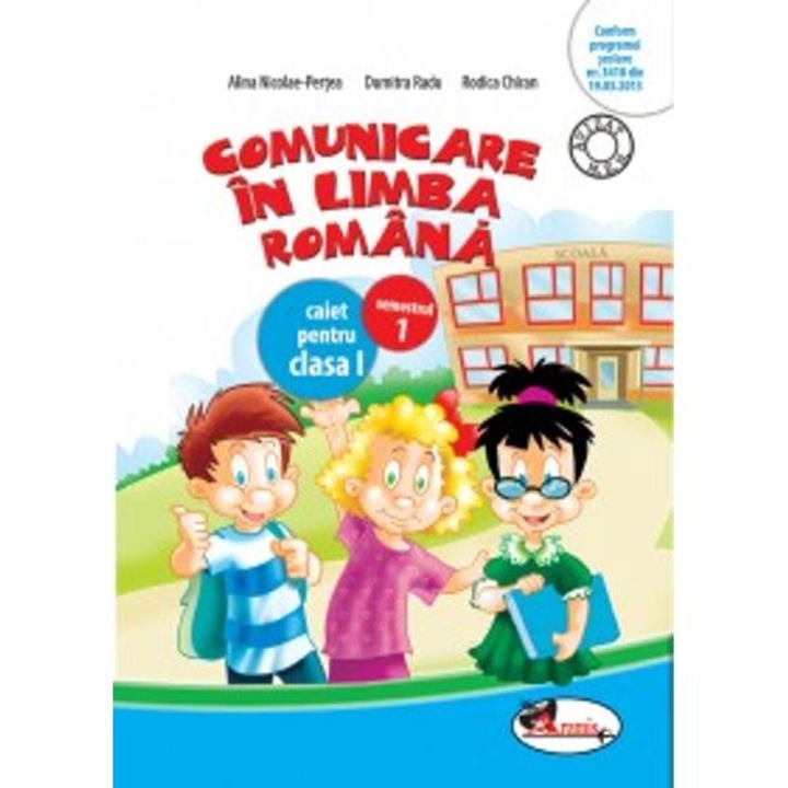 Comunicare in limba romana cls 1 caiet semestrul 1 - Alina Nicolae-Pertea, Dumitra Radu, Rodica Chiran