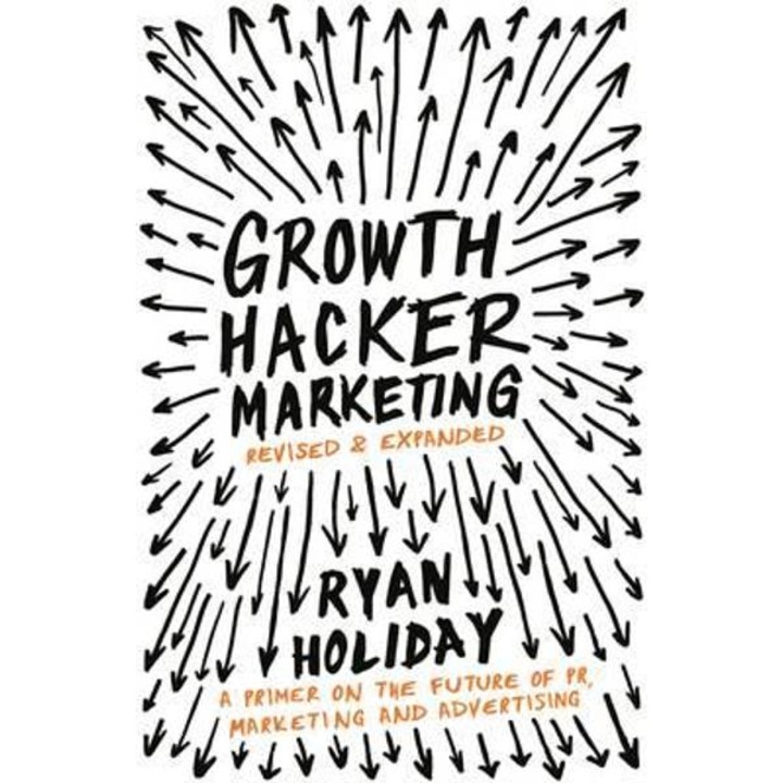 Growth Hacker Marketing - Ryan Holiday