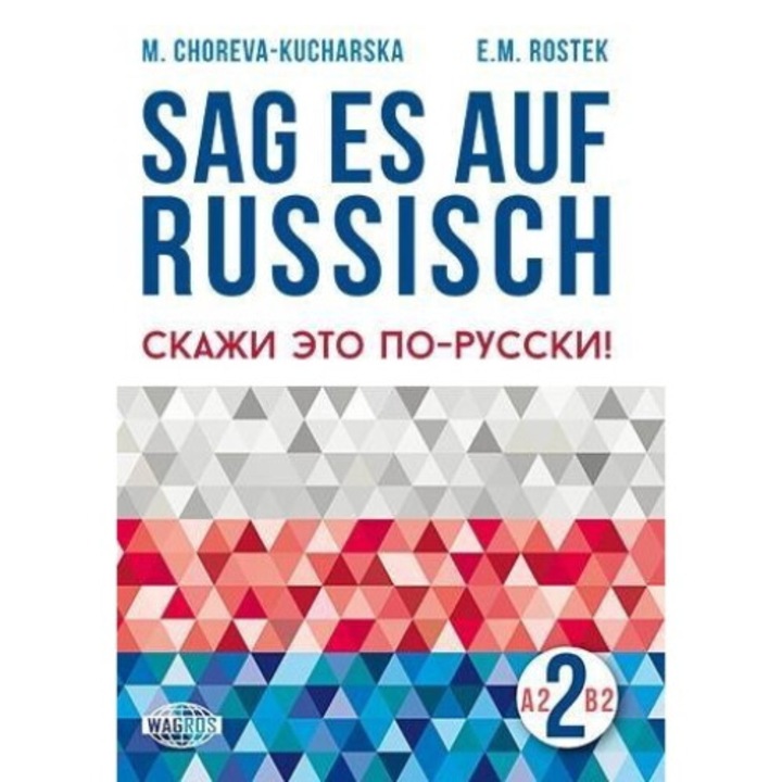 Sag es auf Russisch! 2, M.Choreva - Kucharska, E.Rostek, 2014, 14,8x21 cm, 200 pagini