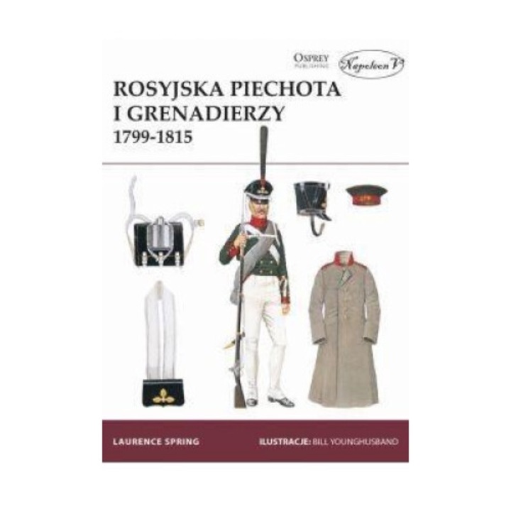 Rosyjska piechota i grenadierzy 1799-1815, Spring Laurence, 2017, 60 pagini, 18,5x25 cm