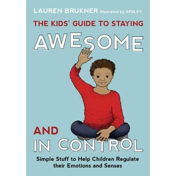Kids' Guide to Staying Awesome and in Control Kids' Guide to Staying Awesome and in Control