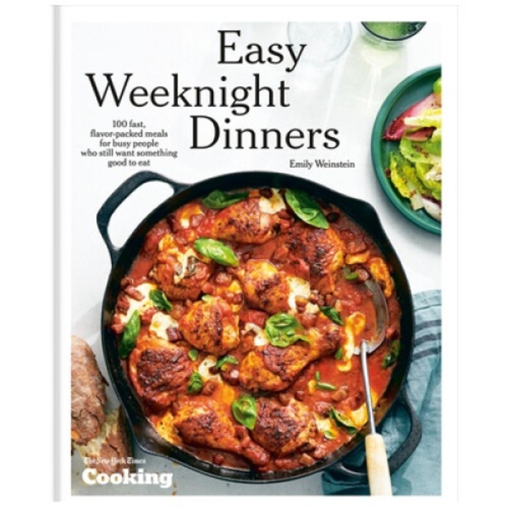 Easy Weeknight Dinners: 100 Fast, Flavor-packed Meals For Busy People Who Still Want Something Good To Eat [a Cookbook] - Emily Weinstein