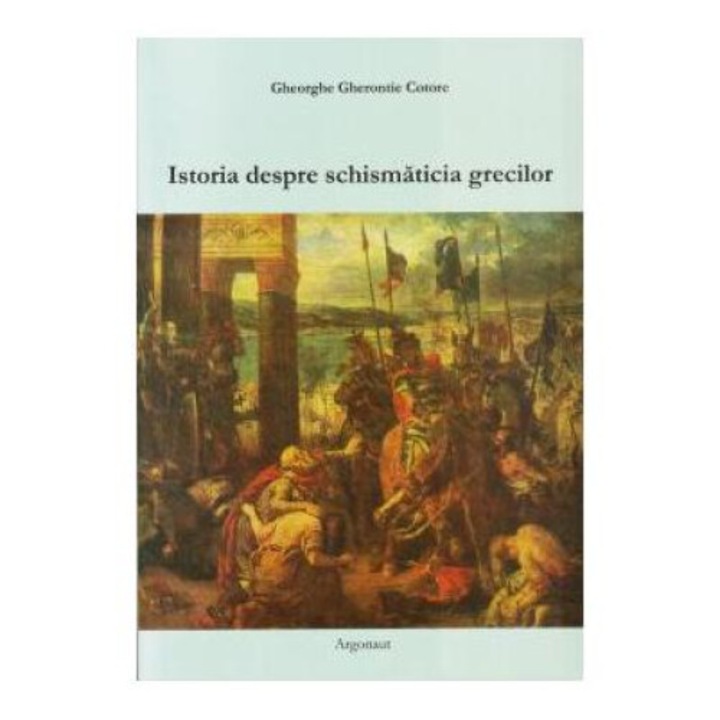 Istoria despre schismaticia grecilor, Gheorghe Cotore